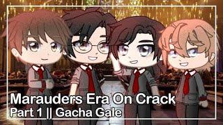 Marauder's Era On Crack || GC|| Part 1 || Gacha Gale