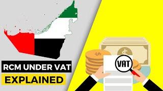 Reverse Charge Mechanism (RCM) under VAT | Explained | VAT law in UAE