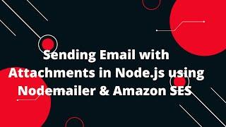 Sending Email with Attachments in Node.js using Nodemailer & Amazon SES Nodejs Tutorial