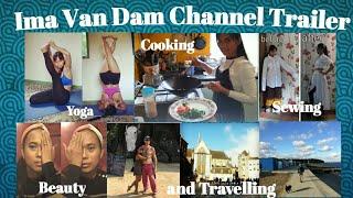 Ima Van Dam New Channel Trailer || Yoga || Cooking || Sewing || Beauty || Travelling ||