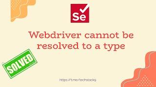 How To Resolve "WebDriver Cannot be Resolved To A Type" Error in Selenium