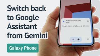 How to switch back to Google Assistant from Gemini on your Galaxy phone?