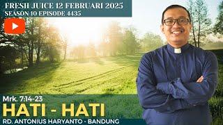 Hati - Hati - Fresh Juice 12 Februari 2025 -  RD. Antonius Haryanto - Bandung