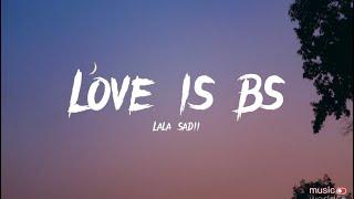 Lala Sadii -Love Is Bs (lyrics)