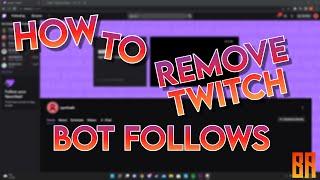 HOW TO REMOVE TWITCH BOT FOLLOWERS IN 2022! (NEW)