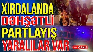 Xırdalanda dəhşətli partlayış: yaralıların vəziyyəti açıqlandı - Xəbəriniz Var? - Media Turk TV