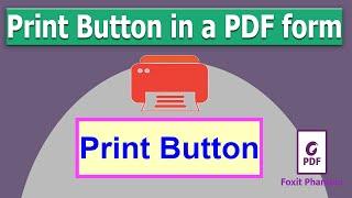 How to create Print Button in a PDF form using Foxit PhantomPDF