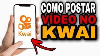 COMO POSTAR VÍDEO NO KWAI FACILMENTE