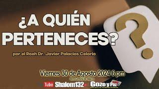 ¿A QUIÉN PERTENECES? PARTE 1 por el  Roeh Dr. Javier Palacios Celorio EN VIVO