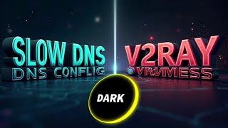 How to Create Slow DNS Config & Set Up V2Ray VMess on Dark Tunnel VPN | Step-by-Step Guide