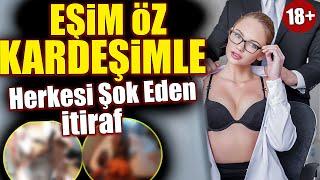 Eşim Öz Kardeşimle | Herkesi Şok Eden İtiraf #itiraflar