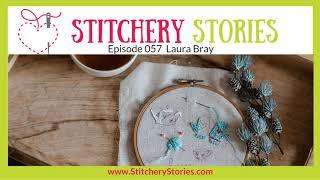 Laura Bray: Embroidery Artist & Creative Business Owner | Stitchery Stories Embroidery Podcast