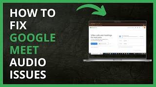 How To Fix Google Meet Audio Issues in 2024