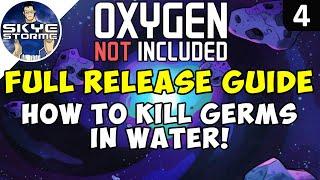 HOW TO KILL GERMS IN WATER! - Oxygen Not Included FULL RELEASE GUIDE Launch Upgrade Ep 4