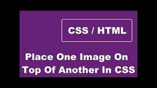 How To Position One Image On Top Of Another Image Using CSS