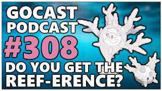 GOCAST 308 - Do You Get the Reef-erence? | Pokémon GO Podcast