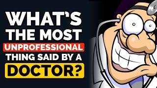 What’s the Most UNPROFESSIONAL thing a Doctor has said to you? - Reddit Podcast