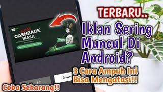 3 Cara Mudah Hilangkan Iklan Yang Mengganggu Di Android