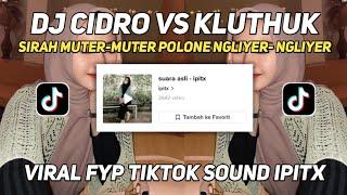 DJ CIDRO VS KLUTHUK || SIRAH MUTER- MUTER POLONA NGLIYER-NGLIYER | SOUND IPITX FYP TIKTOK 2023