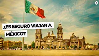 ¿Es seguro VIAJAR a MÉXICO? Tips para viajar seguro por Mexico | Es México peligroso para Turistas