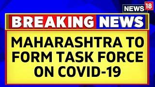 Covid News Today | Maharashtra Govt To Form Task Force To Study Covid 19 Threat | English News