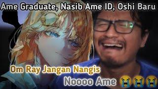 Ame Graduate, Nasib Ame ID, Oshi Baru Om Ray | [ Ray Restu Fauzi ] @rayrestufauzi