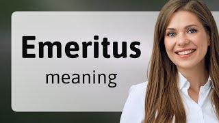 Emeritus • EMERITUS meaning