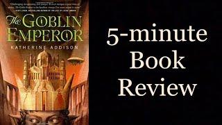 The Goblin Emperor [No Spoilers] | 5-minute Book Review