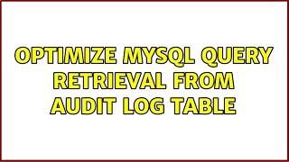 Optimize MySQL query retrieval from audit log table