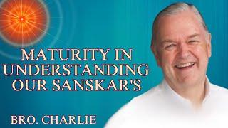 Maturity in Understanding Our Sanskar's | Bro. Charlie | Gyan Sarovar 15/10/2024