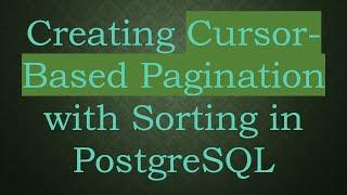 Creating Cursor-Based Pagination with Sorting in PostgreSQL