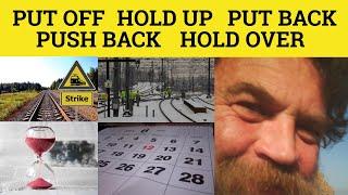  Put Off Put Back Push Back Hold Over Hold Up - Meaning Delay or Postpone - Phrasal Verbs