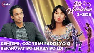 ILK UCHRASHUV 3-SON SEMIZMI, OZG'INMI FARQI YO'Q BEFAROSAT BO'LMASA BO'LDI