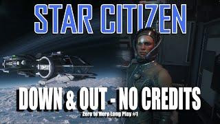 Down & Out in Star Citizen #1 : 0 aUEC | Zero to Hero Series 2024 #starcitizen