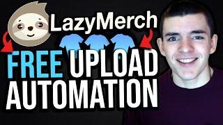 FREE AUTOMATED UPLOADS TUTORIAL!! - LazyMerch Print On Demand Automation Tool