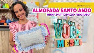 ALMOFADA DE BERÇO SANTO ANJO I Minha participação no Programa Faça Você Mesmo.