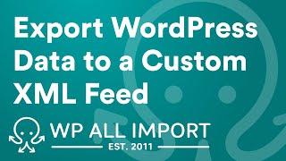 How to Export a WordPress Custom XML Feed