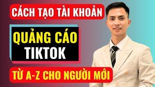 Cách tạo và thiết lập tài khoản quảng cáo tiktok từ A-Z | Đàm Văn Tuấn