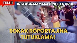 Sokak röportajında Instagram yasağına ilişkin görüşlerini açıklayan kadın tutuklandı!