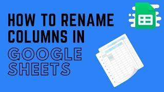 How to Rename Columns in Google Sheets - Spreadsheet Organization Tip