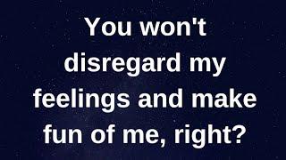 Will you listen to me if I poured my heart out.... current thoughts and feelings heartfelt messages