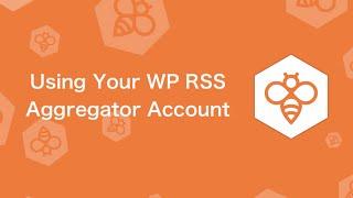 WP RSS Aggregator : Using Your WP RSS Aggregator Account