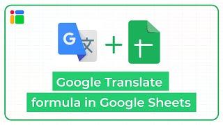 How to use the GOOGLETRANSLATE formula in Google Sheets