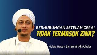 Berhubungan Setelah Cerai Bukan Termasuk Zina? -  Habib Hasan Bin Ismail Al Muhdor