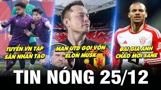 TIN NÓNG BÓNG ĐÁ 25/12 | TUYỂN VN TẬP SÂN NHÂN TẠO, MU GỌI VỐN ELON MUSK, ĐẠI GIA ANH CHÀO MỜI SANE