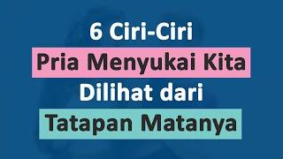 6 Ciri-Ciri Pria Menyukai Kita Dilihat dari Tatapan Matanya