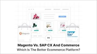 Magento vs. SAP CX and Commerce: Which Ecommerce Platform is Better?