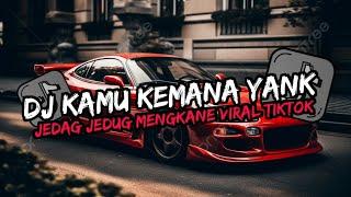 DJ KAMU KEMANA YANK X DJ LAMUNAN KALIAN CARI REMIX JEDAG JEDUG VIRAL TIKTOK