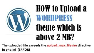 How to Upload wordpress theme which is more than 2MB | upload_max_filesize directive in php.ini.