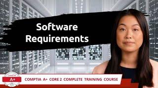 CompTIA A+ Core 2 (220-1102) | Software Requirements | Exam Objective 1.7 | Course Training Video